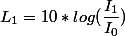 L_1 = 10 * log(\dfrac{I_1}{I_0})